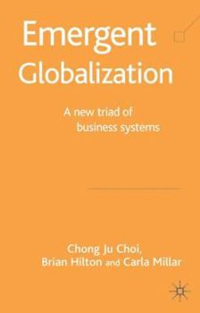 Hardcover Emergent Globalization: A New Triad of Business Systems Book