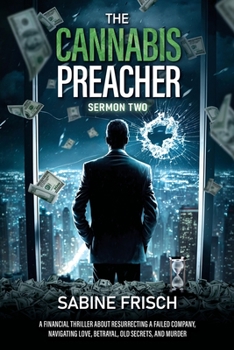 Paperback The Cannabis Preacher - Sermon Two: A financial thriller about resurrecting a failed company, navigating love, betrayal, old secrets, and murder. Book