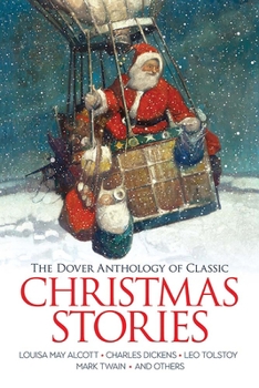 Paperback The Dover Anthology of Classic Christmas Stories: Louisa May Alcott, Charles Dickens, Leo Tolstoy, Mark Twain and Others Book