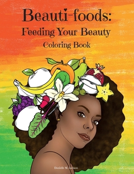 Paperback Beauti-foods: Feeding Your Beauty Coloring Book [Large Print] Book