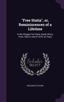 Hardcover "Free Statia", or, Reminiscences of a Lifetime: In the Orange Free State, South Africa, From 1852 to end of 1875, 23 Years Book