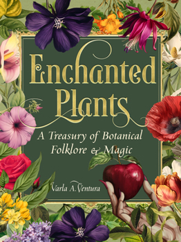 Hardcover Enchanted Plants: A Treasury of Botanical Folklore and Magic Book
