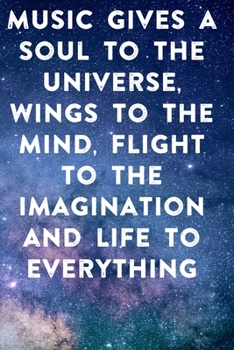 Music gives a soul to the universe, wings to the mind, flight to the imagination and life to everything: Lined Notebook / Journal Gift, 100 Pages, ... Journal, Notebook, Diary, Composition Book