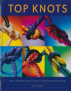 Hardcover Top Knots: Over 70 Dependable Knots-How to Tie Them and How to Use Them Book