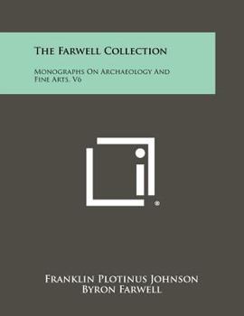 Paperback The Farwell Collection: Monographs On Archaeology And Fine Arts, V6 Book