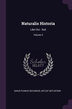 Paperback Naturalis Historia: Libri Xvi - Xxii; Volume 3 Book