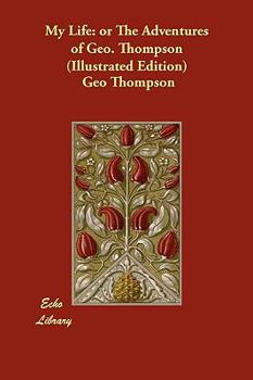 Paperback My Life: or The Adventures of Geo. Thompson (Illustrated Edition) Book