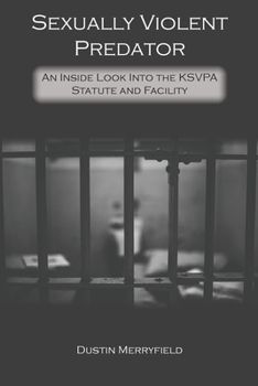 Paperback Sexually Violent Predator: An Inside Look Into the KSVPA Statute and Facility Book