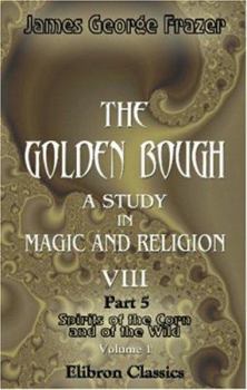 Spirits Of The Corn And The Wild Vol II - Book #8 of the Golden Bough