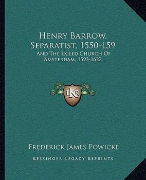 Paperback Henry Barrow, Separatist, 1550-159: And The Exiled Church Of Amsterdam, 1593-1622 Book