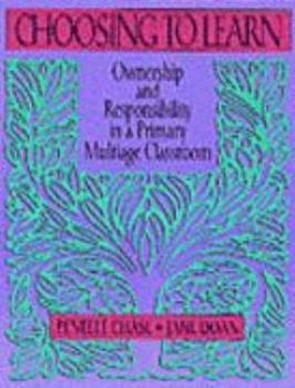 Paperback Choosing to Learn: Ownership and Responsibility in a Primary Multiage Classroom Book