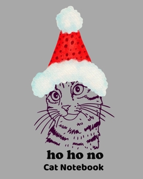 Paperback Ho Ho No Cat Notebook: 8x10 Cat Notebook with 100 Lined Pages. Funny Cat who Dislikes the Holidays. Ho Ho No Santa Don't Come Here. Book