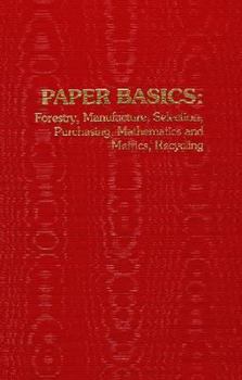 Hardcover Paper Basics: Forestry, Manufacture, Selection, Purchasing, Mathematics and Metrics, Recycling Book