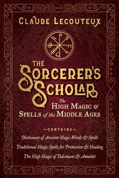 Hardcover The Sorcerer's Scholar: The High Magic and Spells of the Middle Ages Book