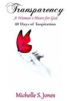 Paperback Transparency: A Woman's Heart for God: 40 Days of Inspiration Book