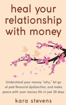 Paperback heal your relationship with money: Understand your "why," let go of past financial dysfunction, and make peace with your money in just 28 days Book