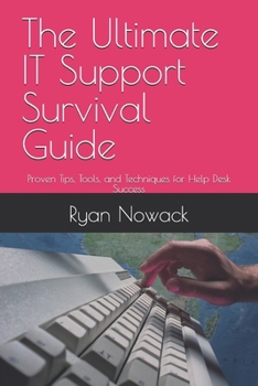 Paperback The Ultimate IT Support Survival Guide: Proven Tips, Tools, and Techniques for Help Desk Success Book