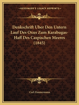 Paperback Denkschrift Uber Den Untern Lauf Des Oxus Zum Karabugas-Haff Des Caspischen Meeres (1845) [German] Book