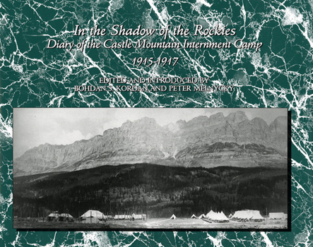 Hardcover In the Shadow of the Rockies: Diary of the Castle Mountain Internment Camp 1915-1917 Book