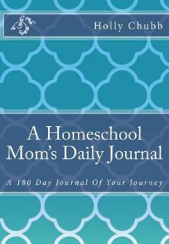 Paperback A Homeschool Mom's Daily Journal: A 180 Day Journal Of Your Journey Book