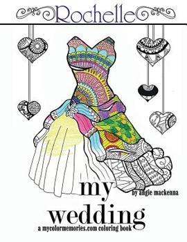 Paperback My Wedding: Rochelle: Adult Coloring Book, Personalized Gifts, Engagement Gifts, and Wedding Gifts Book