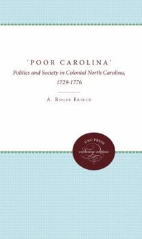 Paperback 'Poor Carolina': Politics and Society in Colonial North Carolina, 1729-1776 Book