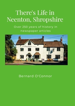 There's Life in Neenton, Shropshire: Over 250 years of history in newspaper articles