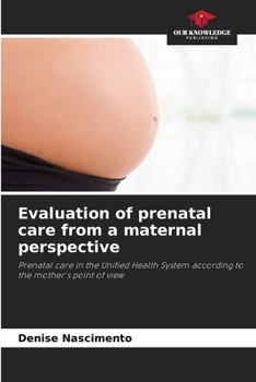 Paperback Evaluation of prenatal care from a maternal perspective Book