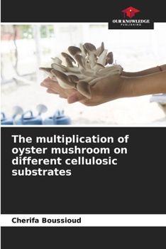 Paperback The multiplication of oyster mushroom on different cellulosic substrates Book