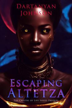 Escaping Altetza: The Crystal of Life Series Prequel (Novelette) - Book  of the Crystal of Life