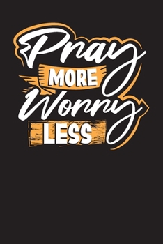 Pray More Worry Less: My Daily Gratitude and Reflection Journal to Write In (Believer Gift)