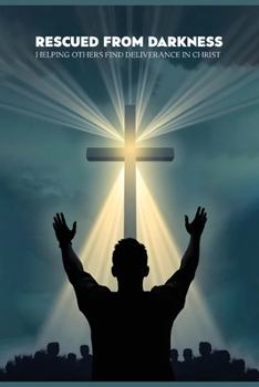 Paperback Rescued from darkness: Helping others find deliverance in Christ Book