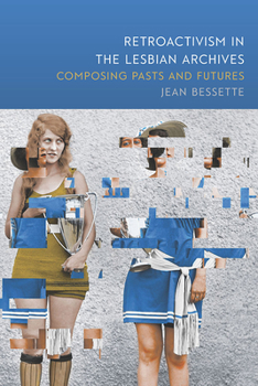 Paperback Retroactivism in the Lesbian Archives: Composing Pasts and Futures Book