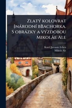ZlatÃ1/2 kolovrat [nàrodnÃ- bBachorka. S obràzky a vÃ1/2zdobou MikolÃ e Ale (Czech Edition)