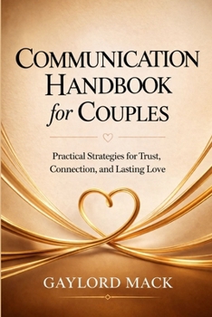 Paperback Communication Handbook for Couples: Practical Strategies for Trust, Connection, and Lasting Love Book