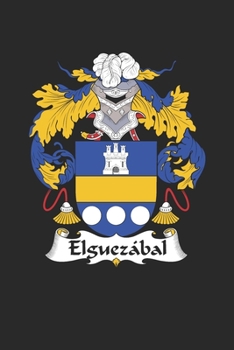 Paperback Elguezabal: Elguezabal Coat of Arms and Family Crest Notebook Journal (6 x 9 - 100 pages) Book