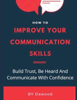 Paperback How To Improve Your Communication Skills: Communication skills training - How to talk to anyone - How to talk to people - Improve communication skills Book