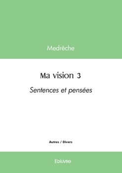 Paperback Ma vision - Tome 3: Sentences et pensées [French] Book