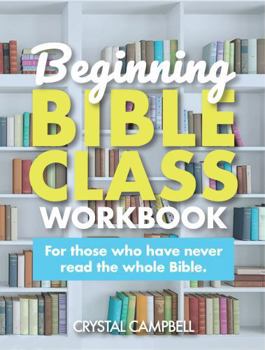 Paperback Beginning Bible Class Workbook: For those who have never read the whole Bible. Book