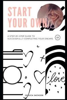Paperback Start your Own: Committed to Excellence: A step-by-step guide to successfully completing your dreams Book