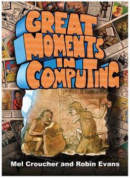Great Moments in Computing: The Collected Artwork of Mel Croucher & Robin Evans - Book #3 of the Collected Artwork of Mel Croucher & Robin Evans
