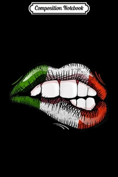 Composition Notebook: Sexy Biting Lips Italy Flag Italian Pride  Journal/Notebook Blank Lined Ruled 6x9 100 Pages