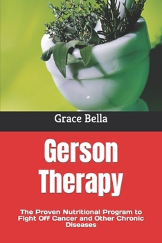 Gerson Therapy: The Proven Nutritional Program to Fight Off Cancer and Other Chronic Diseases