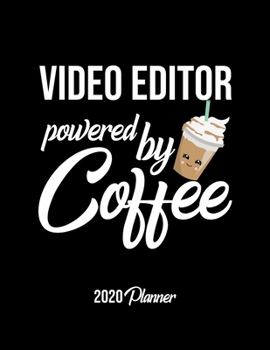 Paperback Video Editor Powered By Coffee 2020 Planner: Video Editor Planner, Gift idea for coffee lover, 120 pages 2020 Calendar for Video Editor Book