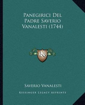 Paperback Panegirici Del Padre Saverio Vanalesti (1744) [Italian] Book