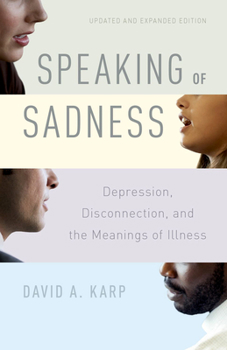 Paperback Speaking of Sadness: Depression, Disconnection, and the Meanings of Illness, Updated and Expanded Edition Book