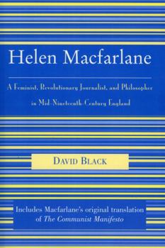Helen Macfarlane: A Feminist, Revolutionary Journalist, and Philosopher in Mid-Nineteenth-Century England (Raya Dunayevskaya Series in Marxism and Humanism) - Book  of the Raya Dunayevskaya Series in Marxism and Humanism