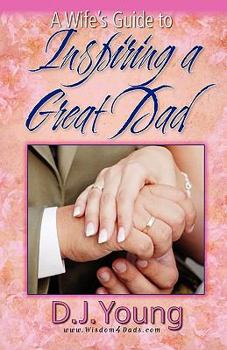 Paperback A Wife's Guide To Inspiring a Great Dad Book
