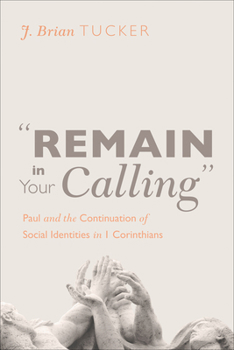Hardcover "Remain in Your Calling": Paul and the Continuation of Social Identities in 1 Corinthians Book
