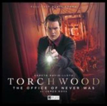 Torchwood: The Office of Never Was: No. 17 - Book #17 of the Big Finish Torchwood